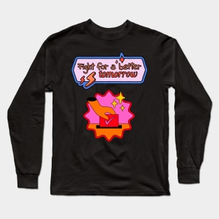 Fight For A Better Tomorrow Vote! Long Sleeve T-Shirt